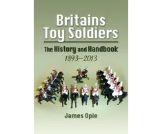 KNYGA James Opie Britain's Toy Soldiers: The History and Handbook 1893-2013