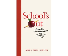 KNYGA James Thellusson School's Out, Truants, Troublemakers and Teachers’ Pets