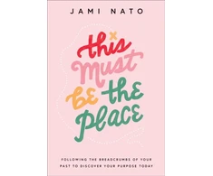 KNYGA Jami Nato This Must Be the Place – Following the Breadcrumbs of Your Past to Discover Your Purpose Today