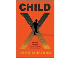 KNYGA Jamie Mustard Child X, A Memoir of Slavery, Poverty, Celebrity, and Scientology