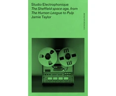 KNYGA Jamie Taylor Studio Electrophonique, The Sheffield Space Age, from the Human League to Pulp