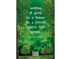 KNYGA Jan Fortune Smiling at Grief in a House in a Forest Where Life Grows