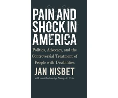 KNYGA Jan Nisbet Pain and Shock in America – Politics, Advocacy, and the Controversial Treatment of People with Disabilities