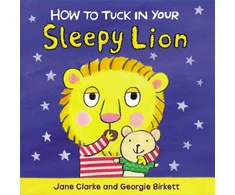 KNYGA Jane Clarke How to Tuck In Your Sleepy Lion