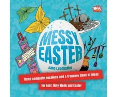 KNYGA Jane Leadbetter Messy Easter, Three complete sessions and a treasure trove of ideas for Lent, Holy Week and Easter