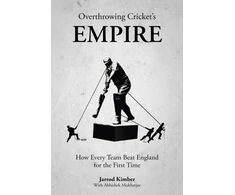 KNYGA Jarrod Kimber Kimber Overthrowing Cricket's Empire, How Every Team Beat England for the First Time