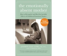 KNYGA Jasmin Lee Cori Emotionally Absent Mother, How to Recognize and the Invisible Effects of Childhood Emotional Neglect