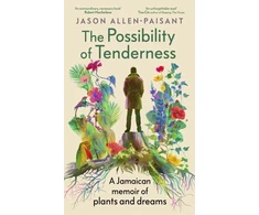 KNYGA Jason Allen Paisant Possibility of Tenderness, A Jamaican memoir of plants and dreams