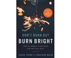 KNYGA Jason Young Don`t Burn Out, Burn Bright – How to Thrive in Ministry for the Long Haul