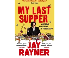 KNYGA Jay Rayner My Last Supper, One Meal, a Lifetime in the Making