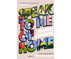 KNYGA Jeanine Cummins Cummins Jeanine Speak to Me of Home: the poignant and uplifting family story from the bestselling author of American Dirt