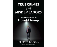 KNYGA Jeffrey Toobin True Crimes and Misdemeanors, The Investigation of Donald Trump