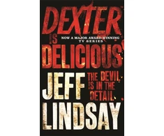 KNYGA Jeffry P Lindsay Dexter is Delicious, The GRIPPING thriller that's inspired the Showtime series DEXTER: ORIGINAL SIN and DEXTER: RESURRECTION (Book Five)