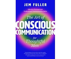 KNYGA Jem Fuller Art of Conscious Communication for Thoughtful Men, Effective Personal and Professional Communication Skills