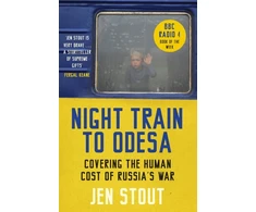 KNYGA Jen Stout Stout Jen Night Train to Odesa: Covering the Human Cost of Russia’s War (BBC Radio 4 Book of the Week)