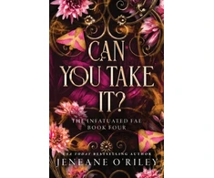 KNYGA Jeneane Oriley Can You Take It?, The Thrilling Finale to the Dark Fantasy Enemies to Lovers Romance Series (Infatuated Fae Book 4)
