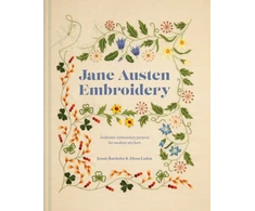 KNYGA Jennie Batchelor Batchelor, Jennie; Larkin, Alison Jane Austen Embroidery: Authentic Embroidery Projects for Modern Stitchers