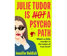 KNYGA Jennifer Holdich Julie Tudor Is Not a Psychopath, a hilarious new crime thriller debut for 2025 - meet your unlikely new heroine...If you loved Eleanor Oliphant Is Completely Fine, you will adore this!