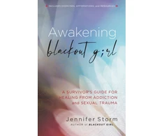 KNYGA Jennifer Storm Awakening Blackout Girl, A Survivor's Guide for from Addiction and Sexual Trauma