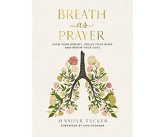 KNYGA Jennifer Tucker Breath as Prayer, Calm Your Anxiety, Focus Your Mind, and Renew Your Soul – The Perfect Christian Gifts for Women