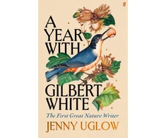 KNYGA Jenny Uglow Year with Gilbert Baltas, The First Great Nature Writer