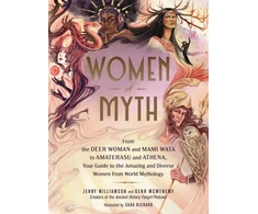 KNYGA Jenny Williamson Women of Myth, From Deer Woman and Mami Wata to Amaterasu and Athena, Your Guide to the Amazing and Diverse Women from World Mythology