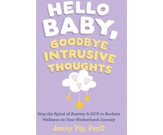 KNYGA Jenny Yip Hello Baby, Goodbye Intrusive Thoughts, Stop the Spiral of Anxiety and OCD to Reclaim Wellness on Your Motherhood Journey