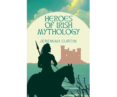 KNYGA Jeremiah Curtin Heroes of Irish Mythology