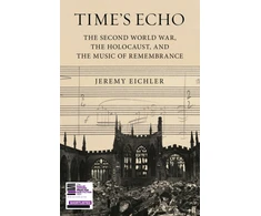 KNYGA Jeremy Eichler Time's Echo, The Second World War, the Holocaust, and the Music of Remembrance
