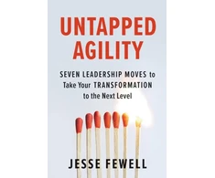 KNYGA Jesse Fewell Untapped Agility, Seven Leadership Moves to Take Your Transformation to the Next Level