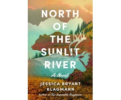KNYGA Jessica Bryant Klagmann North of the Sunlit River, A Novel