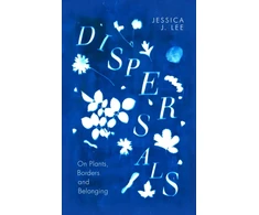 KNYGA Jessica J Lee Dispersals, On Plants, Borders and Belonging