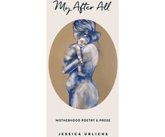 KNYGA Jessica Urlichs My After All, Poetry and Prose for Mothers