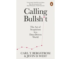 KNYGA Jevin D West West, Jevin D.; Bergstrom, Carl T. Calling Bullshit: The Art of Scepticism in a Data-Driven World