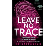 KNYGA Jo Callaghan Callaghan Jo Leave No Trace: The new thriller from the author of the Theakstons Crime Novel of the Year, In the Blink of an Eye