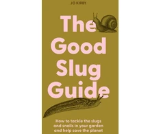 KNYGA Jo Kirby The Good Slug Guide, How to tackle the slugs and snails in your garden and help save the planet