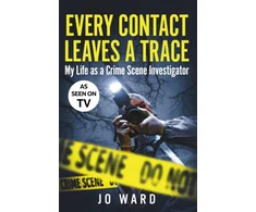 KNYGA Jo Ward Every Contact Leaves a Trace, My Life as a Crime Scene Investigator