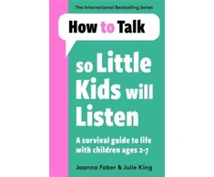 KNYGA Joanna Faber How To Talk So Little Kids Will Listen, A Survival Guide to Life with Children Ages 2-7