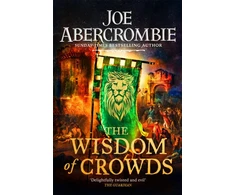 KNYGA Joe Abercrombie Wisdom of Crowds, The Riotous Conclusion to The Age of Madness