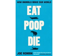 KNYGA Joe Roman Eat, Poop, Die, How Animals Make Our World