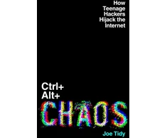KNYGA Joe Tidy Ctrl+Alt+Chaos, How Teenage Hackers Hijack the Internet