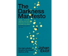 KNYGA Johan Eklof Darkness Manifesto, How light pollution threatens the ancient rhythms of life