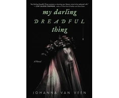 KNYGA Johanna Van Veen Veen Johanna Van My Darling Dreadful Thing: A Novel