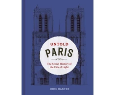KNYGA John Baxter Untold Paris, The Secret History of the City of Light