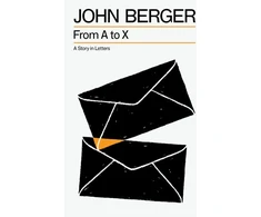 KNYGA John Berger From A to X, A Story in Letters