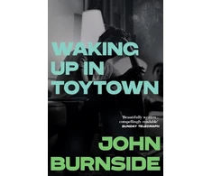 KNYGA John Burnside Waking Up in Toytown, A Memoir