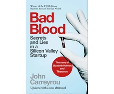 KNYGA John Carreyrou Bad Blood, Secrets and Lies in a Silicon Valley Startup: The Story of Elizabeth Holmes and the Theranos Scandal