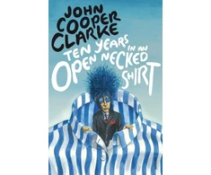 KNYGA John Cooper Clarke Ten Years in an Open Necked Shirt