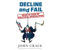 KNYGA John Crace Decline and Fail, Read in Case of Political Apocalypse