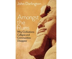 KNYGA John Darlington Amongst the Ruins, Why Civilizations Collapse and Communities Disappear